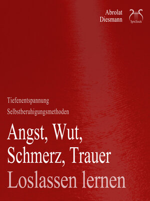 cover image of Angst, Wut, Schmerz, Trauer loslassen lernen--Loslassen von schweren Gedanken--Anleitung & Übungen--Angst loswerden